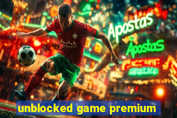 unblocked game premium